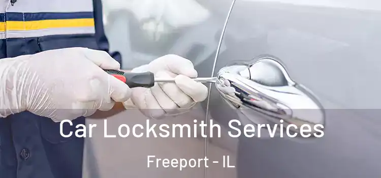 Car Locksmith Services Freeport - IL